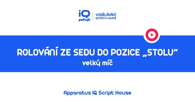 Velké a malé míče - Rolování ze sedu do pozice „stolu“ na VM