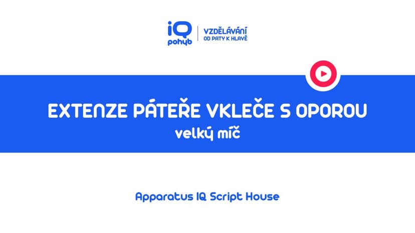 Velké a malé míče - Extenze páteře vkleče s oporou horních končetin o VM