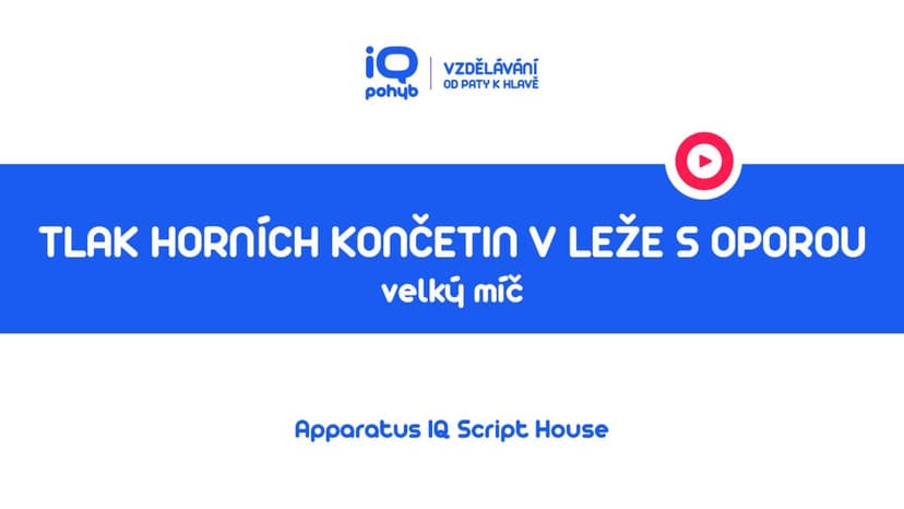 Velké a malé míče - Tlak horních končetin do VM vleže s oporou o dolní končetiny
