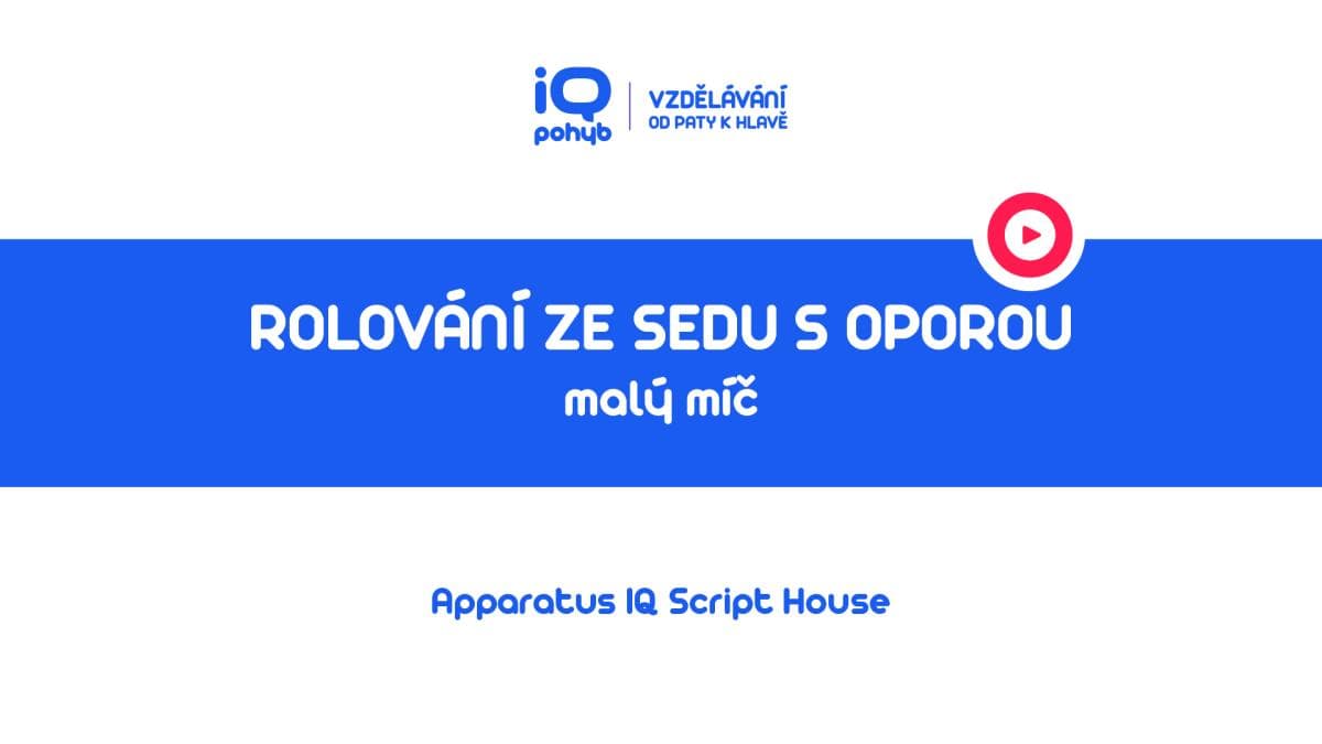Velké a malé míče - Rolování ze sedu s oporou o MMm